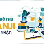 Trọn bộ 214 bộ thủ Kanji trong tiếng Nhật bạn cần nhớ