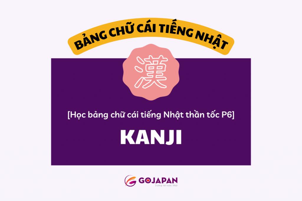 Học Bảng Chữ Cái Tiếng Nhật Thần Tốc P6 - Kanji