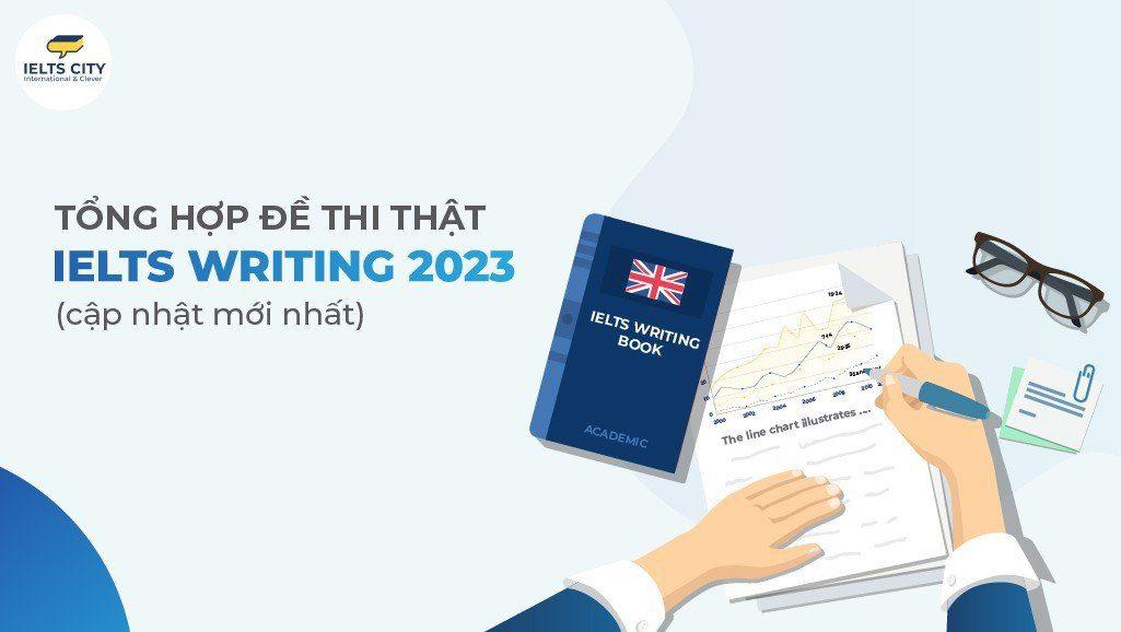 Tổng hợp đề thi IELTS Writing 2023 mới nhất