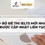 Trọn bộ 8+ đề thi IELTS mới nhất cần luyện nếu muốn đạt điểm cao
