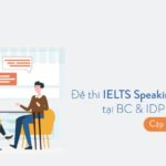 Tổng hợp đề thi IELTS Speaking 2022 kèm bài mẫu (cập nhật liên tục)