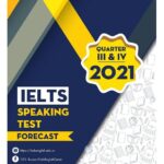 Bộ Dự Đoán Đề Thi IELTS Speaking Và Đề Luyện IELTS Quý 3 và Quý 4 Năm 2021
