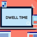 Dwell time là gì? Tầm quan trọng của dwell time trong việc tối ưu SEO