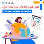 Lộ trình luyện thi IELTS nước rút trong 45 ngày