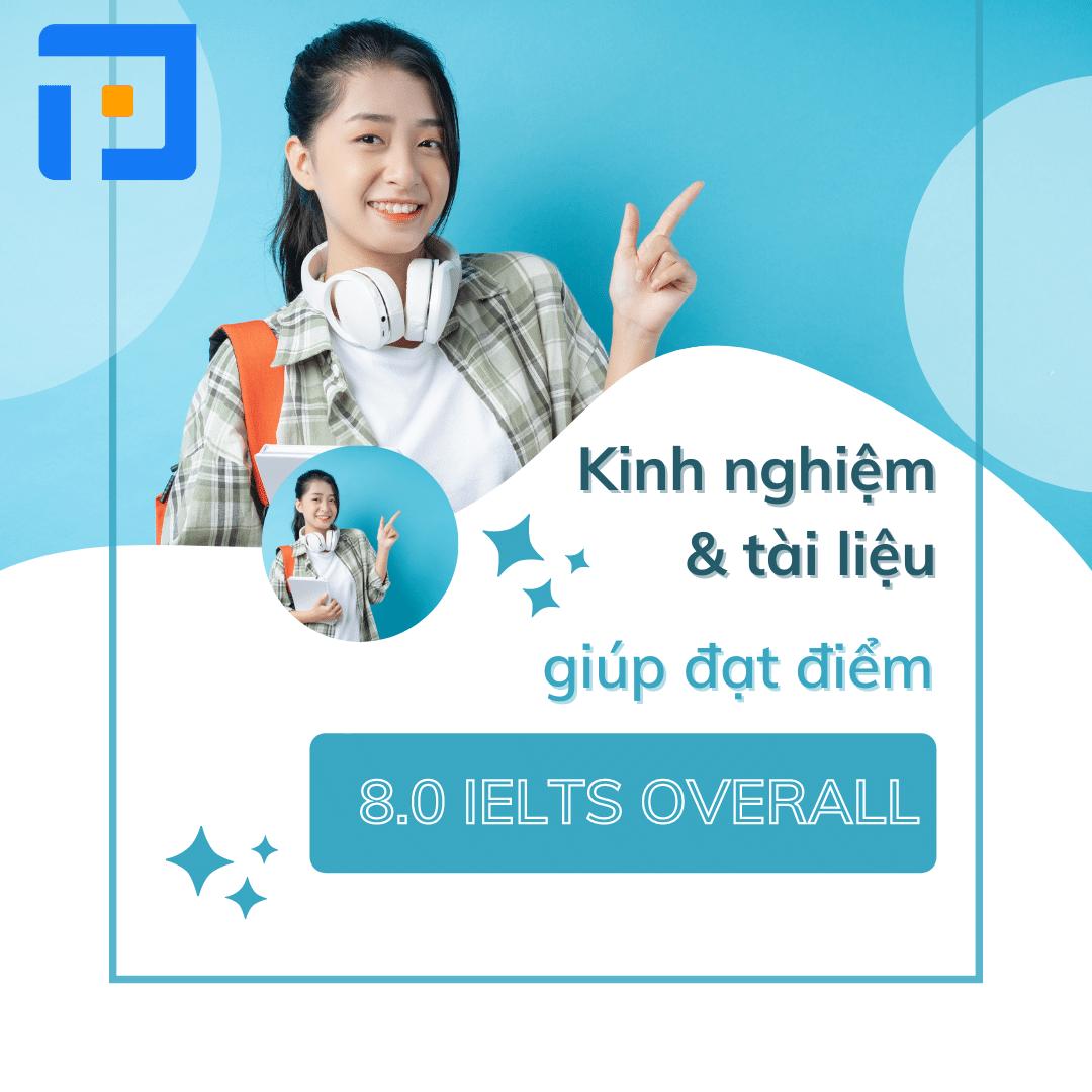 Kinh nghiệm và tài liệu giúp đạt điểm IELTS Overall 8.0