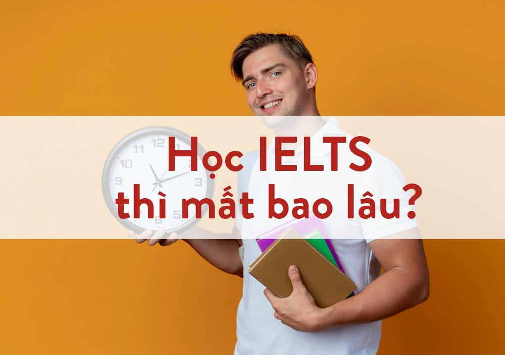 Học IELTS trong thời gian bao lâu để đạt kết quả tốt