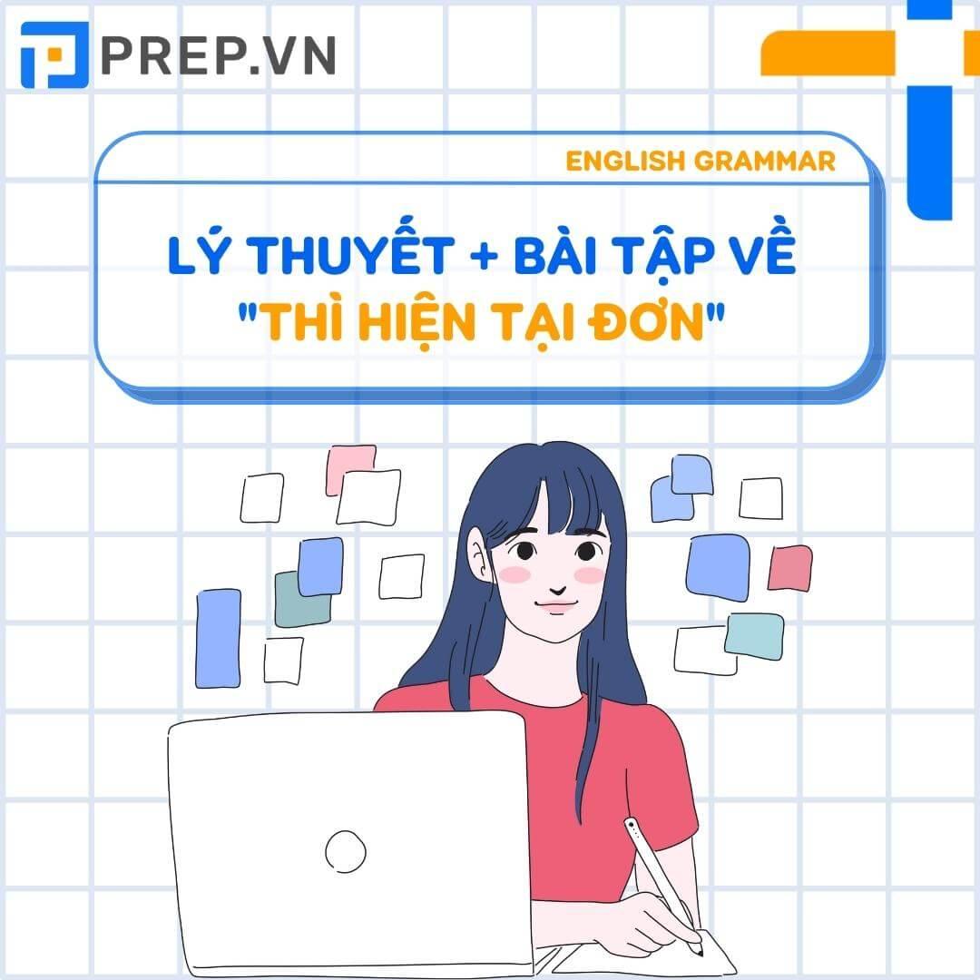 Lý thuyết và bài tập về thì hiện tại đơn - Simple Present trong tiếng Anh đầy đủ nhất hiện nay