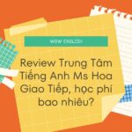 Review Trung tâm Tiếng Anh Ms Hoa Giao Tiếp, học phí bao nhiêu?
