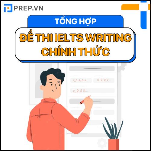 Tổng hợp đề thi IELTS Writing chính thức