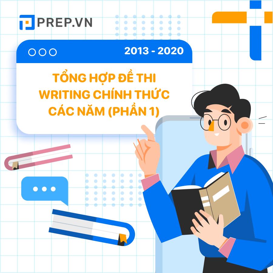 Tổng hợp đề thi IELTS Writing chính thức các năm gần đây (2013 - 2020) - Phần I
