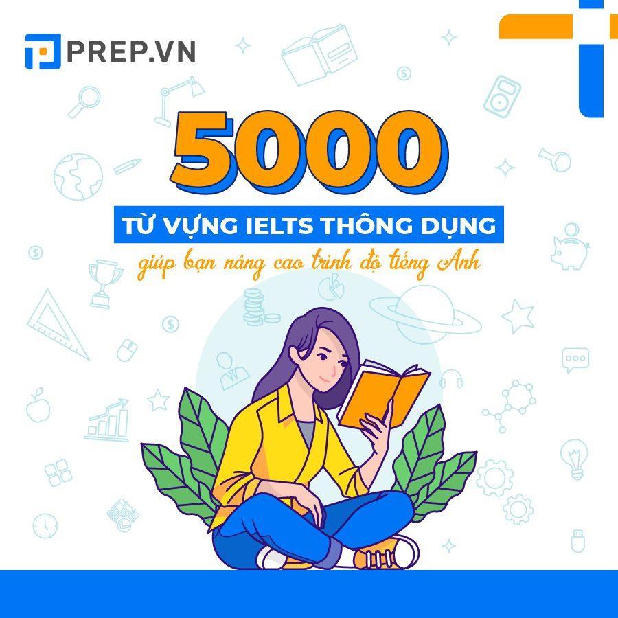 Bộ 5000 từ vựng IELTS thông dụng nhất giúp bạn nâng cao trình độ tiếng Anh
