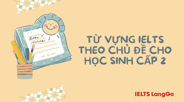 Trọn bộ từ vựng tiếng Anh học sinh cấp 2