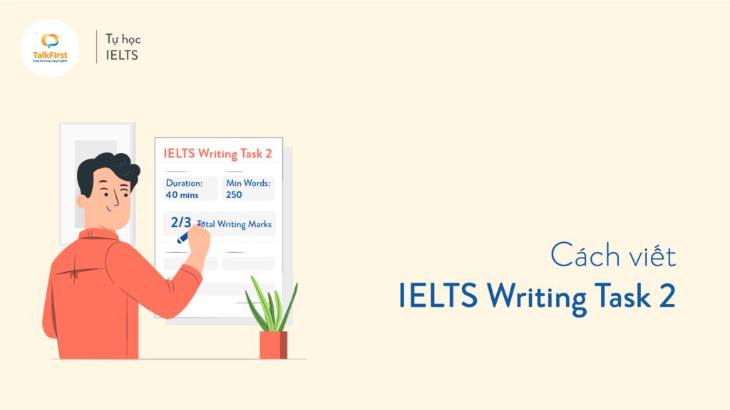 Hướng dẫn Cách viết IELTS Writing Task 2