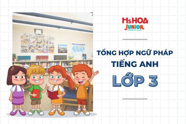 tong hop kien thuc ngu phap tieng anh lop 3 mshoajunior
