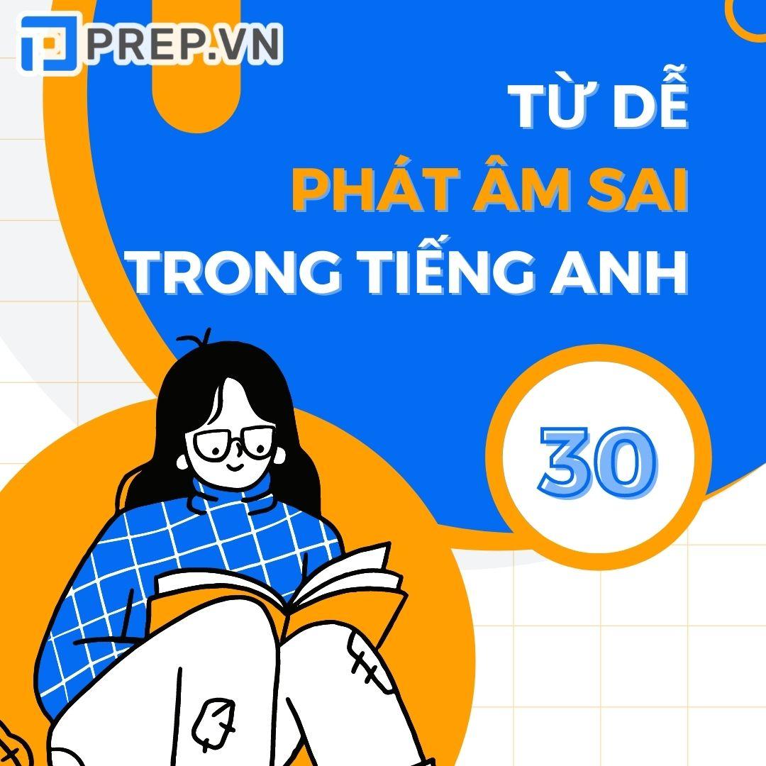30 từ tiếng Anh hay bị phát âm sai mà người Việt thường xuyên gặp phải