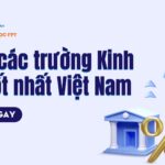 Top các trường Kinh tế tốt nhất Việt Nam