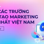 Top 17 các trường có ngành Marketing tốt nhất Việt Nam